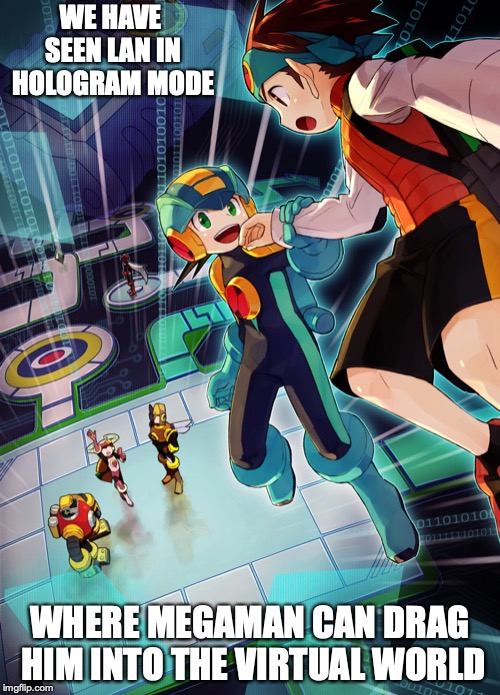 Lan in Virtual World | WE HAVE SEEN LAN IN HOLOGRAM MODE; WHERE MEGAMAN CAN DRAG HIM INTO THE VIRTUAL WORLD | image tagged in megaman nt warrior,memes,lan hikari,megaman | made w/ Imgflip meme maker