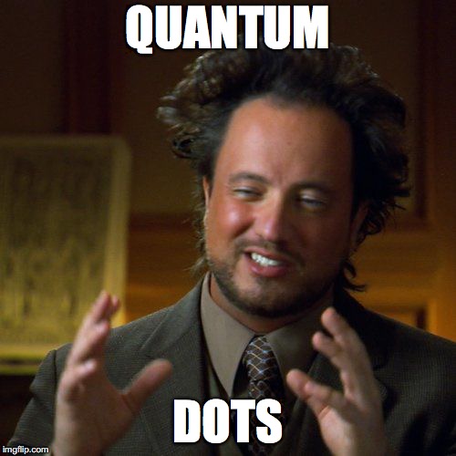 Ancient Aliens | QUANTUM; DOTS | image tagged in ancient aliens | made w/ Imgflip meme maker