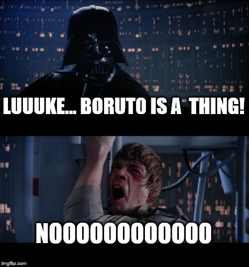 Star Wars No Meme | LUUUKE… BORUT0 IS A  THING! NOOOOOOOOOOOO | image tagged in memes,star wars no | made w/ Imgflip meme maker