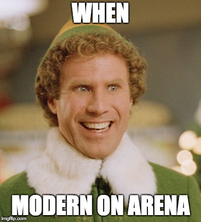 Buddy The Elf Meme | WHEN; MODERN ON ARENA | image tagged in memes,buddy the elf | made w/ Imgflip meme maker