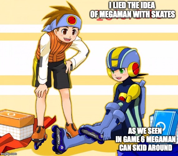 Megaman With Skates | I LIED THE IDEA OF MEGAMAN WITH SKATES; AS WE SEEN IN GAME 6 MEGAMAN CAN SKID AROUND | image tagged in megaman nt warrior,megaman,skate,memes | made w/ Imgflip meme maker