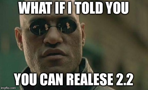 Matrix Morpheus | WHAT IF I TOLD YOU; YOU CAN REALESE 2.2 | image tagged in memes,matrix morpheus | made w/ Imgflip meme maker