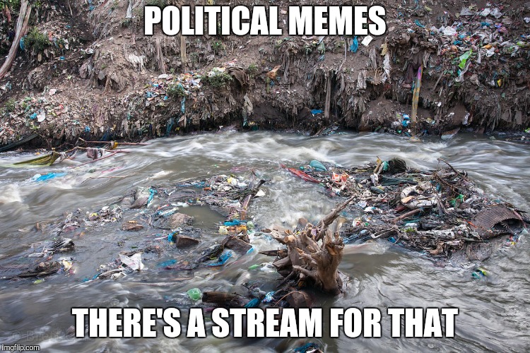 POLITICAL MEMES THERE'S A STREAM FOR THAT | made w/ Imgflip meme maker