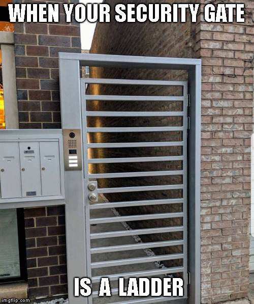 do not enter |  WHEN YOUR SECURITY GATE; IS  A  LADDER | image tagged in memes,funny,security,fail | made w/ Imgflip meme maker