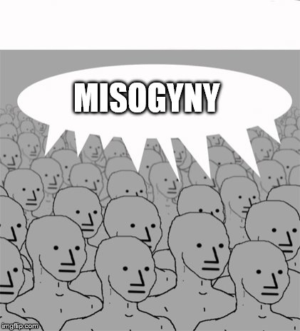 run groupthink.exe | MISOGYNY | image tagged in npcprogramscreed | made w/ Imgflip meme maker