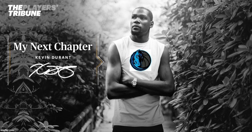 Kevin Durant next chapter | image tagged in kevin durant next chapter,Mavericks | made w/ Imgflip meme maker