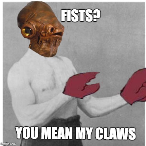 FISTS? YOU MEAN MY CLAWS | made w/ Imgflip meme maker
