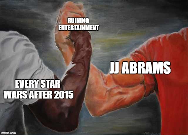 Arm wrestling meme template | RUINING ENTERTAINMENT; JJ ABRAMS; EVERY STAR WARS AFTER 2015 | image tagged in arm wrestling meme template | made w/ Imgflip meme maker