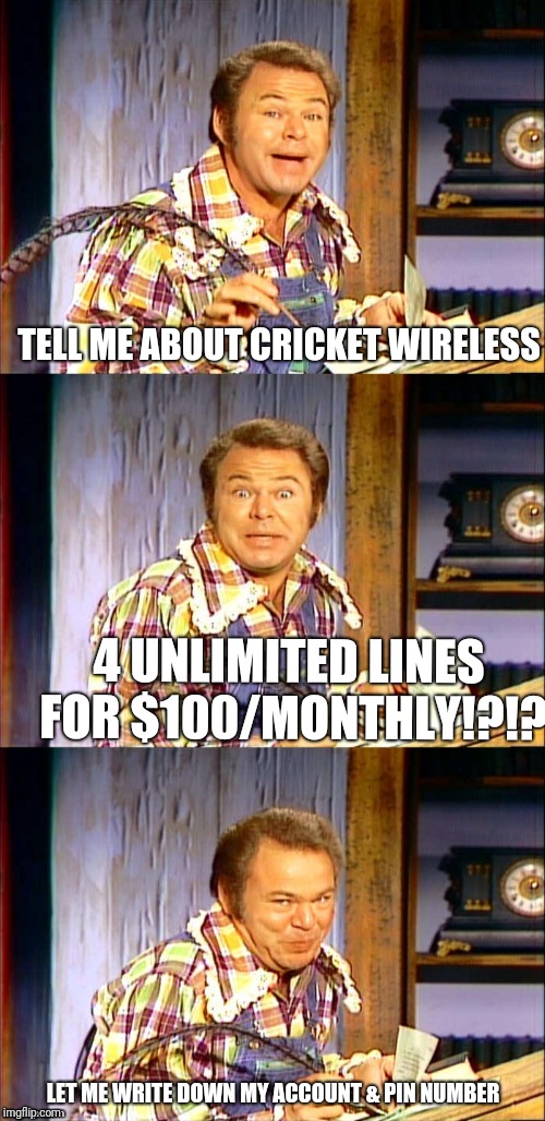 Roy Clark Puns | TELL ME ABOUT CRICKET WIRELESS; 4 UNLIMITED LINES FOR $100/MONTHLY!?!? LET ME WRITE DOWN MY ACCOUNT & PIN NUMBER | image tagged in roy clark puns | made w/ Imgflip meme maker