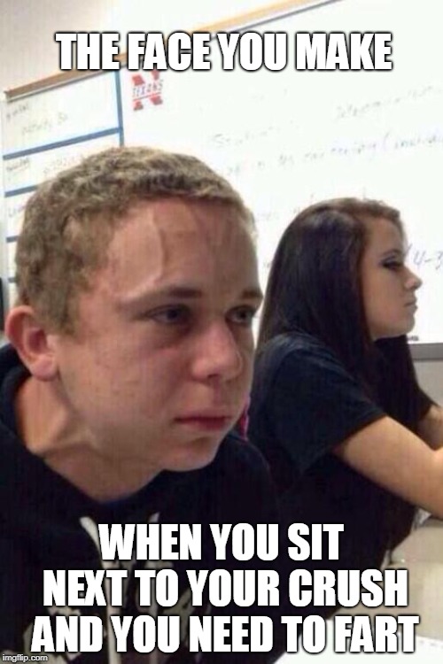 Neck vein kid  | THE FACE YOU MAKE; WHEN YOU SIT NEXT TO YOUR CRUSH AND YOU NEED TO FART | image tagged in neck vein kid | made w/ Imgflip meme maker