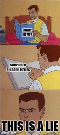 Peter parker reading a book  | SURPRISED PIKACHU MEMES THIS IS A LIE FUNNY MEMES | image tagged in peter parker reading a book | made w/ Imgflip meme maker
