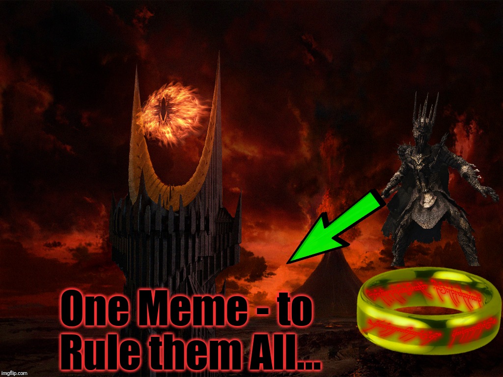 One Meme - to Rule them All... | made w/ Imgflip meme maker