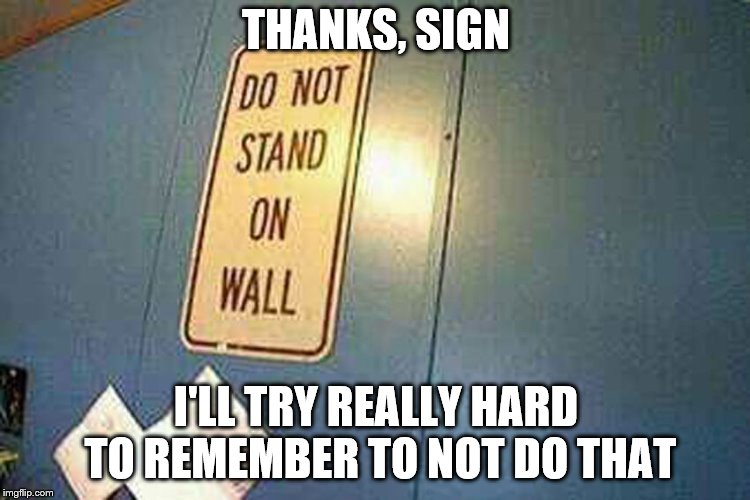 spiderman won't like this. | THANKS, SIGN; I'LL TRY REALLY HARD TO REMEMBER TO NOT DO THAT | image tagged in wtf | made w/ Imgflip meme maker