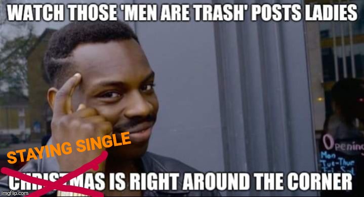 Christmas for 1 | STAYING SINGLE | image tagged in x'd-mas gift,trash | made w/ Imgflip meme maker