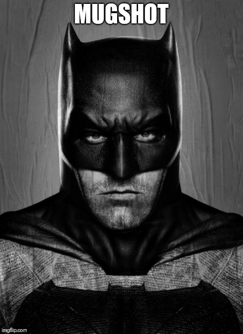 Batman | MUGSHOT | image tagged in batman | made w/ Imgflip meme maker