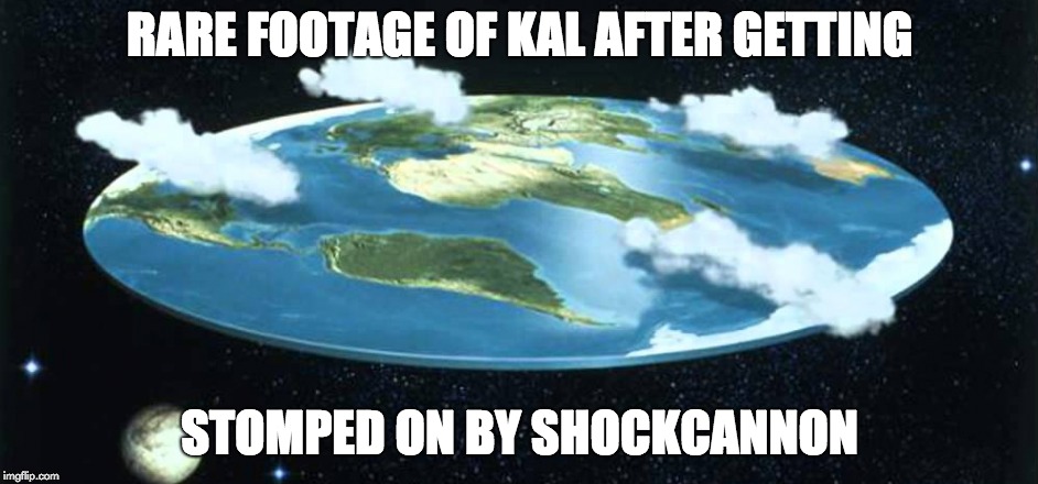 RARE FOOTAGE OF KAL AFTER GETTING; STOMPED ON BY SHOCKCANNON | made w/ Imgflip meme maker