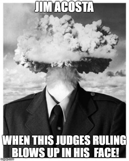 mindblown | JIM ACOSTA WHEN THIS JUDGES RULING BLOWS UP IN HIS  FACE! | image tagged in mindblown | made w/ Imgflip meme maker