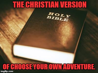 Christian Choose your own Adventure | THE CHRISTIAN VERSION; OF CHOOSE YOUR OWN ADVENTURE. | image tagged in religion | made w/ Imgflip meme maker