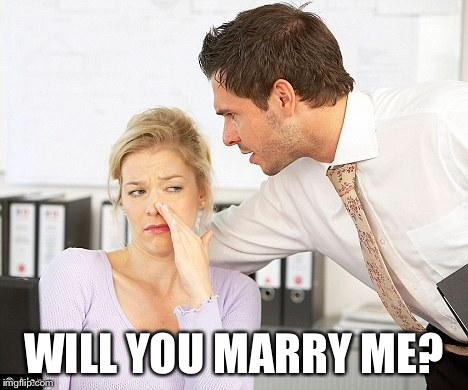 bad breath | WILL YOU MARRY ME? | image tagged in bad breath | made w/ Imgflip meme maker