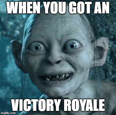 Gollum Meme | WHEN YOU GOT AN; VICTORY ROYALE | image tagged in memes,gollum | made w/ Imgflip meme maker
