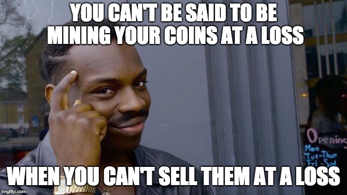 Roll Safe Think About It Meme | YOU CAN'T BE SAID TO BE MINING YOUR COINS AT A LOSS; WHEN YOU CAN'T SELL THEM AT A LOSS | image tagged in memes,roll safe think about it | made w/ Imgflip meme maker