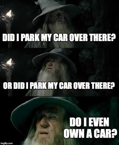 Gandalf Parking | DID I PARK MY CAR OVER THERE? OR DID I PARK MY CAR OVER THERE? DO I EVEN OWN A CAR? | image tagged in memes,confused gandalf,socks,parking,car,beard | made w/ Imgflip meme maker