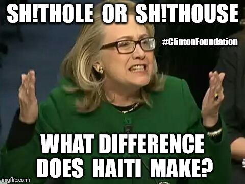 What Difference Does Haiti Make? -Hillary #ClintonFoundation | #ClintonFoundation | image tagged in clinton foundation,haiti,deep state,earthquake,the great awakening,gitmo | made w/ Imgflip meme maker