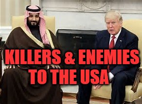 Saudi Trump | KILLERS & ENEMIES TO THE USA | image tagged in saudi trump | made w/ Imgflip meme maker