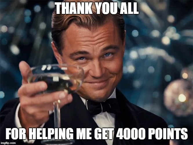 Leonard Decaprio Cheers (Large) | THANK YOU ALL; FOR HELPING ME GET 4000 POINTS | image tagged in leonard decaprio cheers large | made w/ Imgflip meme maker
