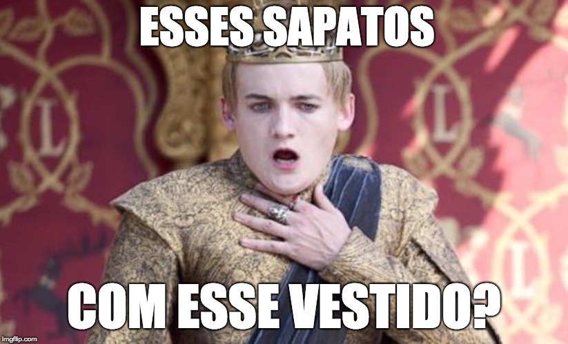 ESSES SAPATOS; COM ESSE VESTIDO? | made w/ Imgflip meme maker