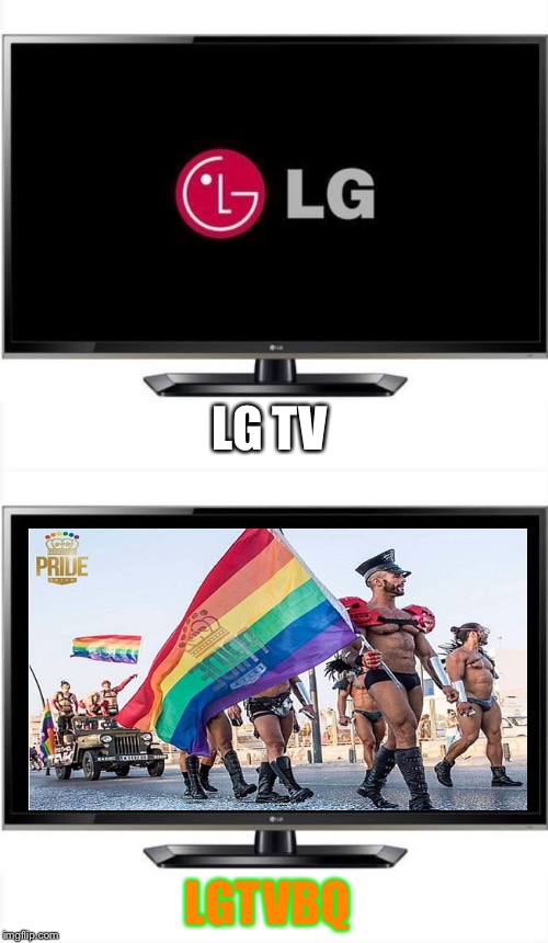 Transistor-gender ? | LG TV; LGTVBQ | image tagged in acronyms | made w/ Imgflip meme maker