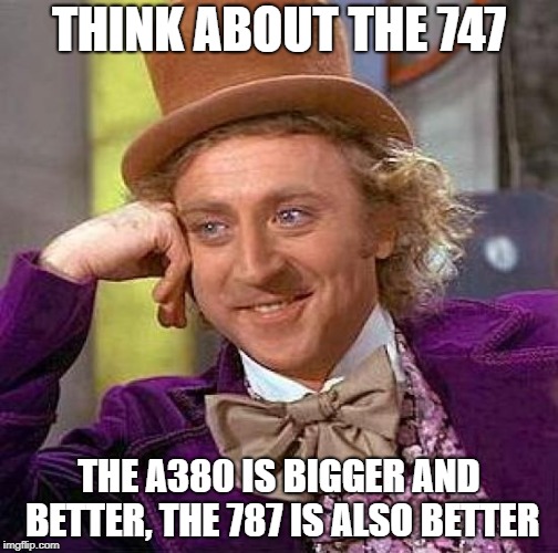 747 vs a380 and 787 | THINK ABOUT THE 747; THE A380 IS BIGGER AND BETTER,
THE 787 IS ALSO BETTER | image tagged in memes,747 vs a380 and 787,a830,747,787 | made w/ Imgflip meme maker
