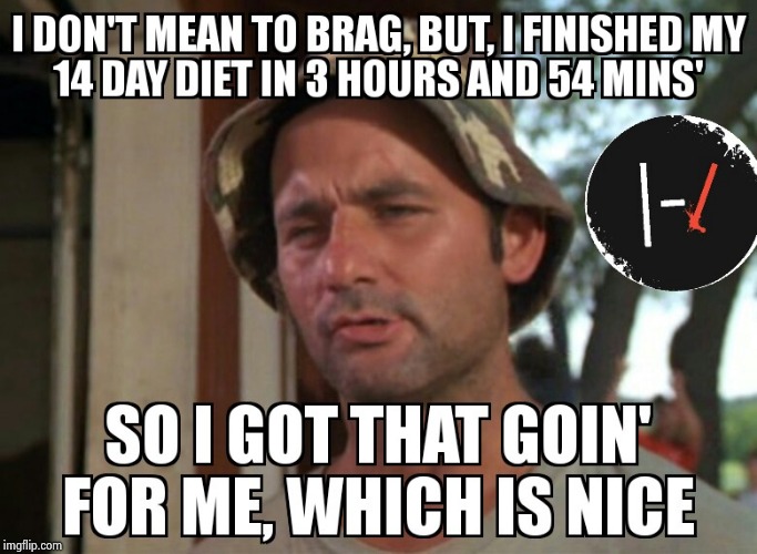 image tagged in so i got that goin for me which is nice,meme,funny,diet,food,relatable | made w/ Imgflip meme maker