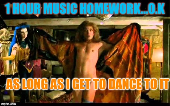 1 HOUR MUSIC HOMEWORK...O.K AS LONG AS I GET TO DANCE TO IT | made w/ Imgflip meme maker
