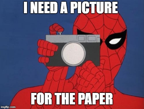 Spiderman Camera Meme | I NEED A PICTURE FOR THE PAPER | image tagged in memes,spiderman camera,spiderman | made w/ Imgflip meme maker