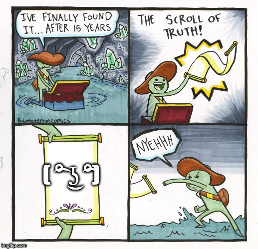 The Scroll Of Truth | ( ͡° ͜ʖ ͡°) | image tagged in memes,the scroll of truth | made w/ Imgflip meme maker
