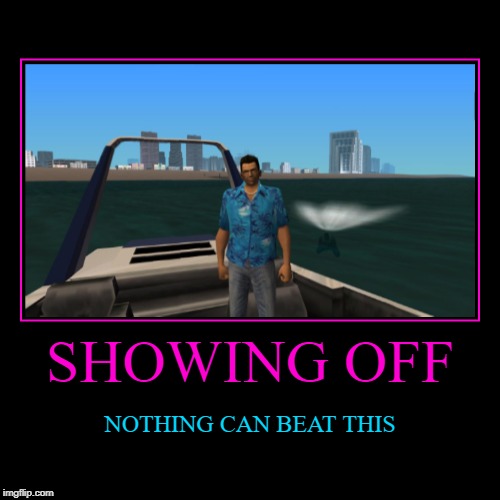 SHOWING OFF | NOTHING CAN BEAT THIS | image tagged in funny,demotivationals | made w/ Imgflip demotivational maker