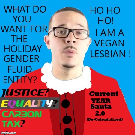Is that you Santa Claus? | image tagged in current year christmas,porblematic  santa recast because he has been a white male too long,he's not real | made w/ Imgflip meme maker
