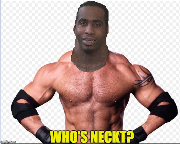 WHO'S NECKT? | image tagged in goldberg,neck | made w/ Imgflip meme maker