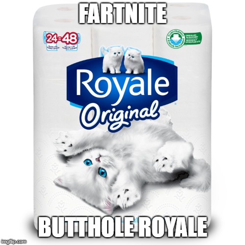 FARTNITE; BUTTHOLE ROYALE | image tagged in toilet paper | made w/ Imgflip meme maker