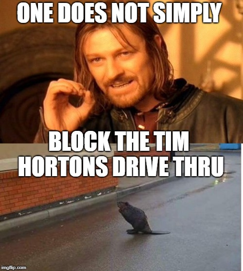 ONE DOES NOT SIMPLY BLOCK THE TIM HORTONS DRIVE THRU | made w/ Imgflip meme maker