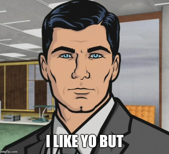 Archer Meme | I LIKE YO BUT | image tagged in memes,archer | made w/ Imgflip meme maker