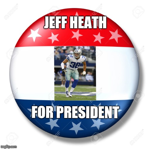 Blank for president | JEFF HEATH; FOR PRESIDENT | image tagged in blank for president | made w/ Imgflip meme maker