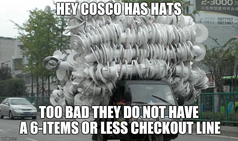 HEY COSCO HAS HATS TOO BAD THEY DO NOT HAVE A 6-ITEMS OR LESS CHECKOUT LINE | made w/ Imgflip meme maker