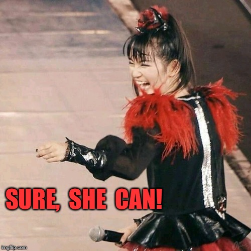Babymetal Laugh | SURE,  SHE  CAN! | image tagged in babymetal laugh | made w/ Imgflip meme maker