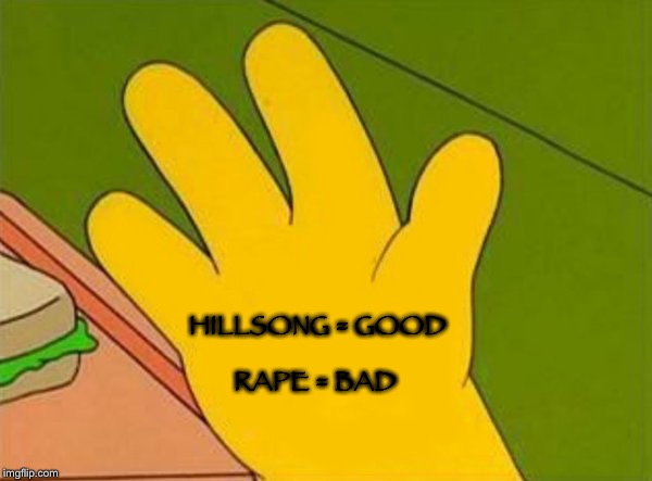 lenny white carl black homer simpsons' hand | HILLSONG = GOOD; RAPE = BAD | image tagged in lenny white carl black homer simpsons' hand | made w/ Imgflip meme maker