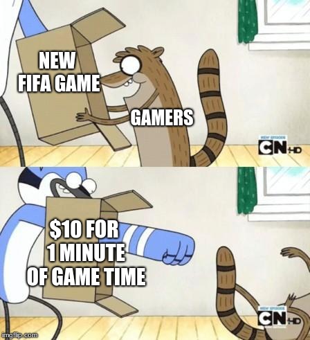 regular show thing | NEW FIFA GAME; GAMERS; $10 FOR 1 MINUTE OF GAME TIME | image tagged in regular show thing | made w/ Imgflip meme maker