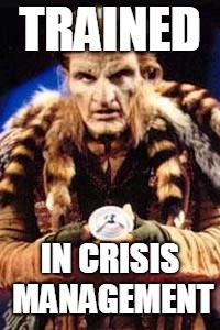Zathras Trained in Crisis Management | TRAINED; IN CRISIS MANAGEMENT | image tagged in zathras,babylon5,crisis management | made w/ Imgflip meme maker