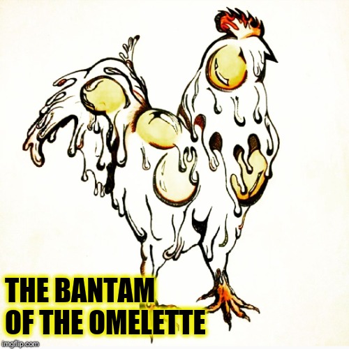 Chicken Photo Albumen | THE BANTAM OF THE OMELETTE | image tagged in free range for life,chicken,eggs,phantom of the opera,memes,funny animals | made w/ Imgflip meme maker