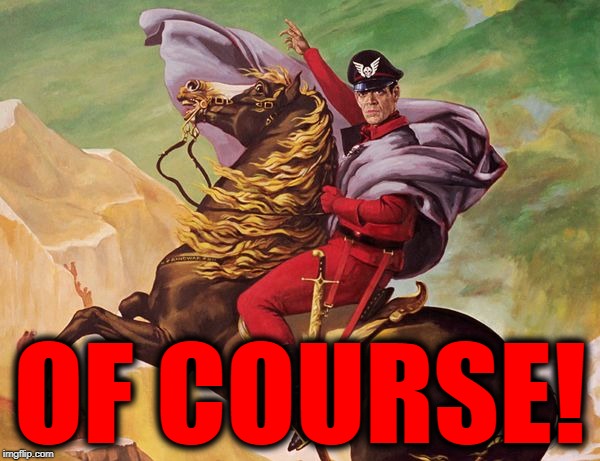 "You guessed it! Taking over the world..." | OF COURSE! | image tagged in m bison crossing the alps,m bison,of course,raul julia,street fighter,movies | made w/ Imgflip meme maker